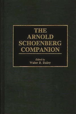 The Arnold Schoenberg Companion - Bailey, Walter B (Editor)