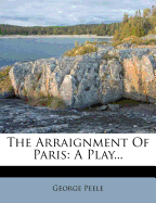 The Arraignment of Paris: A Play...