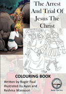 The Arrest And Trial Of Jesus The Christ: Colouring Book