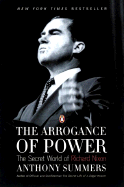 The Arrogance of Power: The Secret World of Richard Nixon