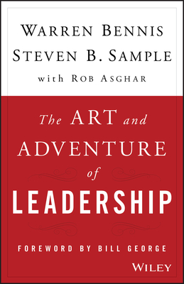 The Art and Adventure of Leadership: Understanding Failure, Resilience and Success - Bennis, Warren, and Sample, Steven B, and Asghar, Rob