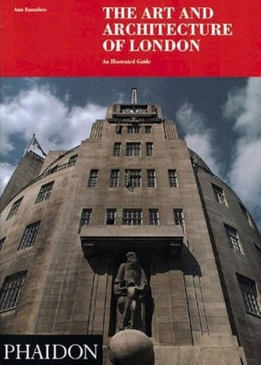 The Art and Architecture of London: An Illustrated Guide - Saunders, Ann