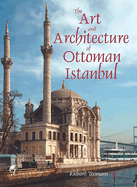 The Art and Architecture of Ottoman Istanbul