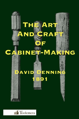 The Art And Craft Of Cabinet-Making - Denning, David, and Roberts, Gary (Introduction by)