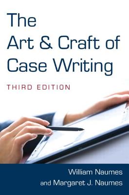 The Art and Craft of Case Writing - Naumes, William, Dr., and Naumes, Margaret J