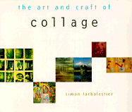 The Art and Craft of Collage - Larbalestier, Simon, and Chronicle Books