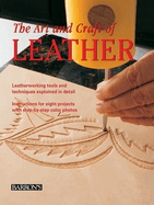 The Art and Craft of Leather: Leatherworking Tools and Techniques Explained in Detail