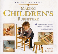 The Art and Craft of Making Children's Furniture: A Practical Guide with Step-by-step Instructions