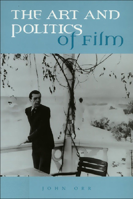 The Art and Politics of Film - Orr, John, Professor