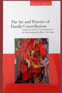 The Art and Practice of Family Constellations: Leading family constellations as developed by Bert Hellinger