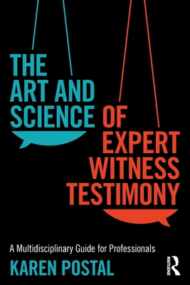 The Art and Science of Expert Witness Testimony: A Multidisciplinary Guide for Professionals - Postal, Karen