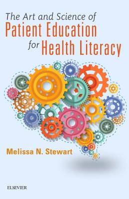 The Art and Science of Patient Education for Health Literacy - Stewart, Melissa