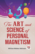 The Art And Science Of Personal Magnetism