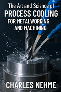 The Art and Science of Process Cooling for Metalworking and Machining