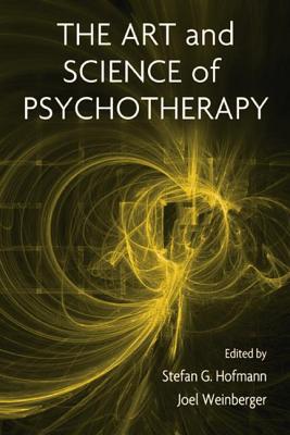 The Art and Science of Psychotherapy - Hofmann, Stefan G. (Editor), and Weinberger, Joel (Editor)