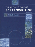 The Art and Science of Screenwriting - Parker, Philip