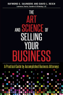 The Art and Science of Selling Your Business: A Practical Guide by Accomplished Business Attorneys - Reich Esq, David L, and Saunders Esq, Raymond E