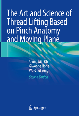 The Art and Science of Thread Lifting Based on Pinch Anatomy and Moving Plane - Oh, Seung Min, and Hong, Giwoong, and Song, Wu-Chul