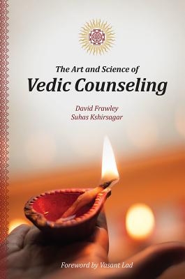 The Art and Science of Vedic Counseling - Frawley, David, and Kshirsagar, Suhas