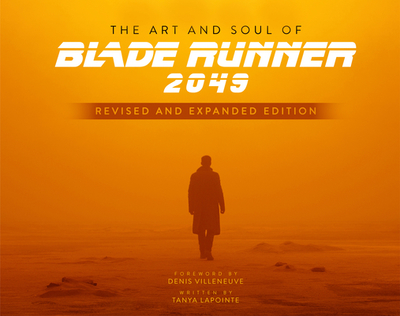 The Art and Soul of Blade Runner 2049 - Revised and Expanded Edition - Lapointe, Tanya