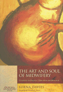 The Art and Soul of Midwifery: Creativity in Practice, Education and Research