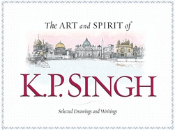 The Art and Spirit of K. P. Singh: Selected Drawings and Writings