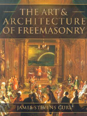 The Art & Architecture of Freemasonry: An Introductory Study - Curl, James Stevens