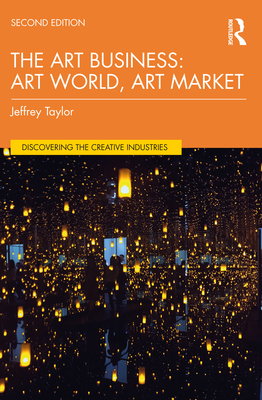 The Art Business: Art World, Art Market - Taylor, Jeffrey