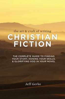 The Art & Craft Of Writing Christian Fiction - Gerke, Jeff