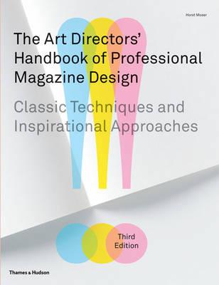 The Art Directors' Handbook of Professional Magazine Design: Classic Techniques and Inspirational Approaches - Moser, Horst, and Moser, Ilse