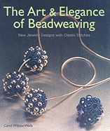 The Art & Elegance of Beadweaving: New Jewelry Designs with Classic Stitches