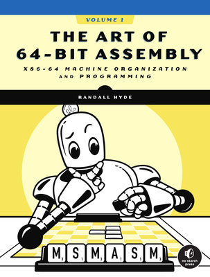 The Art of 64-Bit Assembly, Volume 1: X86-64 Machine Organization and Programming - Hyde, Randall