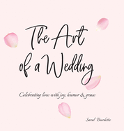 The Art of a Wedding: Celebrating love with joy, humor and grace