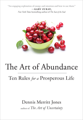 The Art of Abundance: Ten Rules for a Prosperous Life - Jones, Dennis Merritt