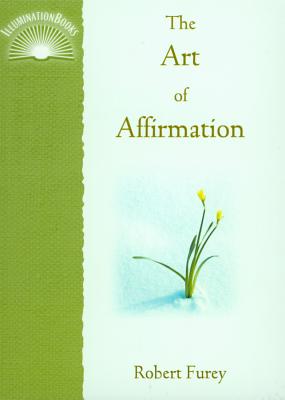 The Art of Affirmation - Furey, Robert