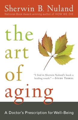 The Art of Aging: A Doctor's Prescription for Well-Being - Nuland, Sherwin B