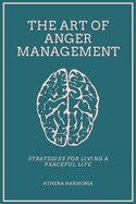 The Art of Anger Management: Strategies For Living A Peaceful Life