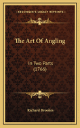 The Art of Angling: In Two Parts (1766)