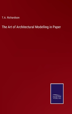 The Art of Architectural Modelling in Paper - Richardson, T a