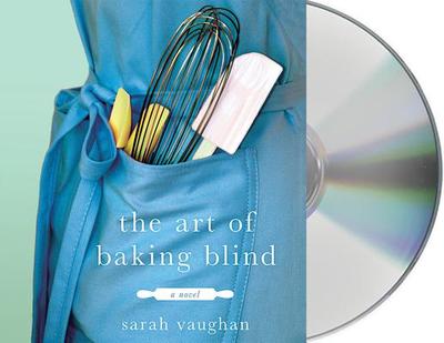 The Art of Baking Blind - Vaughan, Sarah, and Barrie, Julia (Read by)