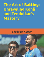 The Art of Batting: Unraveling Kohli and Tendulkar's Mastery