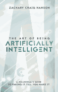 The Art of Being Artificially Intelligent: A Millennial's Guide to Faking It Till You Make It