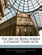 The Art of Being Bored: A Comedy Three Acts