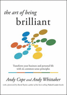 The Art of Being Brilliant: Transform Your Business and Personal Life with Six Common-sense Principles