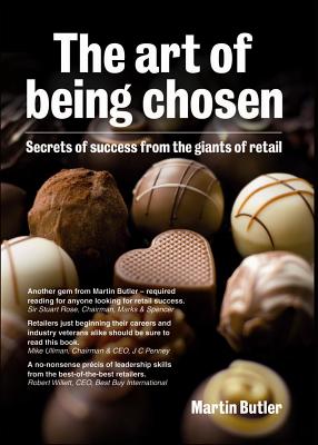 The Art of Being Chosen: Secrets of Success from Giants of Retail - Butler, Martin, PH.D.