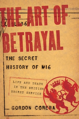 The Art of Betrayal: The Secret History of Mi6 - Corera, Gordon