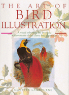 The Art of Bird Illustration: A Visual Tribute to the Lives and Achievements of the Classic Bird Illustrators - Lambourne, Maureen