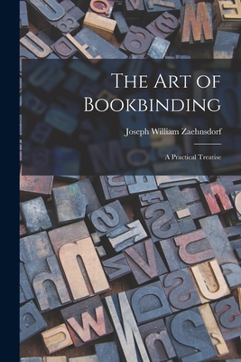 The Art of Bookbinding: A Practical Treatise - Zaehnsdorf, Joseph William