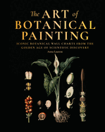 The Art of Botanical Painting: Iconic botanical wall charts from the golden age of scientific discovery