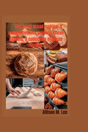 The art of bread making: A comprehensive guide to bread making, A collection of bread recipes.